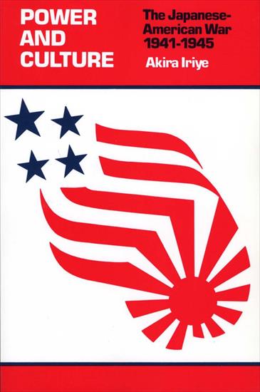 01 - USA - Power and Culture - Akira Iriye - The Japanese-American War, 1941-1945 1982.jpg